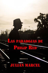 Title: Las Paradojas de Philip Red, Author: Julián Marcel