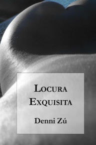 Title: Locura Exquisita, Author: Denni Zú