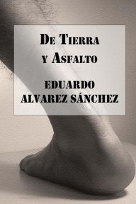 Title: De Tierra y Asfalto, Author: Eduardo Alvarez Sánchez
