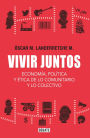 Vivir juntos: Economía, política y ética de lo comunitario y lo colectivo