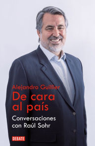 Title: Alejandro Guillier. De cara al país: Conversaciones con Raúl Sohr, Author: Raúl Sohr