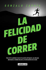 Title: La felicidad de correr, Author: Gonzalo Zapata