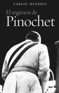 Title: El régimen de Pinochet, Author: Carlos Huneeus