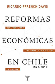 Title: Reformas económicas en Chile 1973-2017, Author: Ricardo Ffrench-Davis