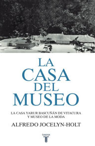 Title: La casa del museo, Author: Alfredo  Jocelyn-Holt