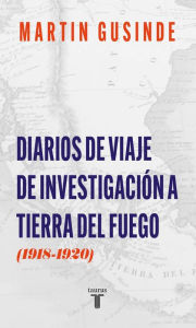 Title: Diario de viaje de investigación a Tierra del Fuego (1918-1920), Author: Martín Gusinde