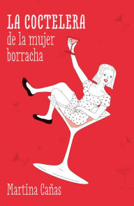 Title: La coctelera de la mujer borracha, Author: Martina Cañas
