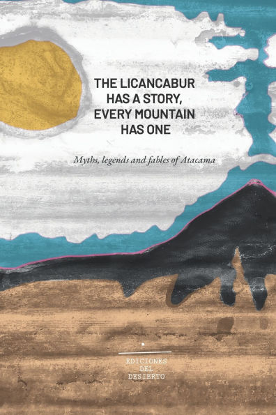 The Licancabur has a Story, Every mountain has one: Myths, legends and fables of Atacama
