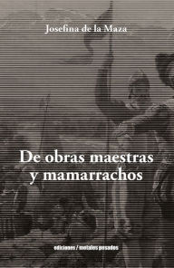 Title: De Obras Maestras y Mamarrachos, Author: Josefina de la Maza