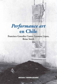 Title: Performance art en Chile, Author: Francisco González