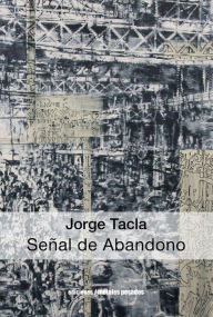 Title: Jorge Tacla: Señal de Abandono, Author: Paula Barría