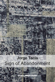 Title: Jorge Tacla: Sign of Abandonment, Author: Candace Moeller