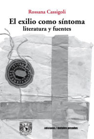 Title: El exilio como síntoma: Literatura y fuentes, Author: Rossana Cassigoli