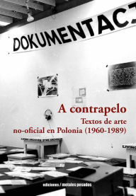 Title: A contrapelo: Textos de arte no-oficial en Polonia (1960-1989), Author: Inés R. Artola