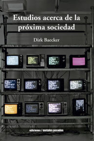 Title: Estudios acerca de la próxima sociedad, Author: Dirk Baecker