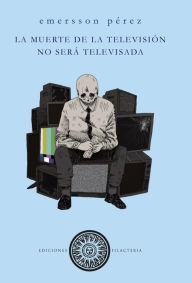 Title: La muerte de la tv no será televisada, Author: Emersson Peréz