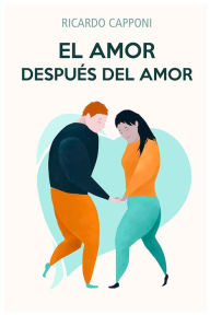 Title: El amor después del amor: El camino al amor sexual estable, Author: Ricardo Capponi