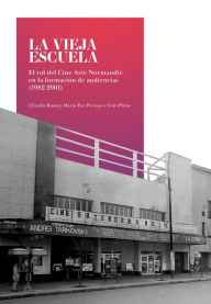 Title: La vieja escuela: El rol del Cine Arte Normandie en la formación de audiencias (1982-2001), Author: Claudia Bossay P.