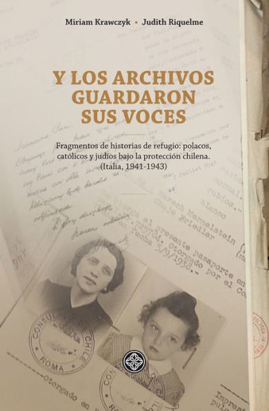 Y los archivos guardaron sus voces: Fragmentos de historias de refugio: Polacos, católicos y judíos bajo la protección chilena (Italia, 1941-1943)