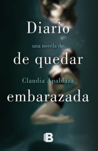 Title: DIARIO DE QUEDAR EMBARAZADA (E-BOOK), Author: Claudia Apablaza