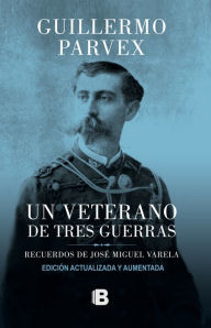 Title: Un veterano de tres guerras, Author: Guillermo Parvex