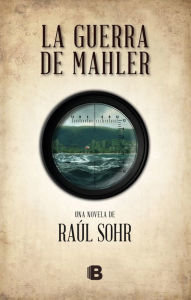 Title: La guerra de Mahler, Author: Raúl Sohr