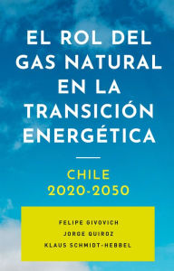 Title: El rol del gas natural en la transición energética: Chile 2020-2050, Author: Felipe Givovich