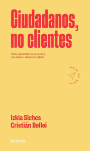 Title: Ciudadanos, no clientes, Author: Izkia Siches