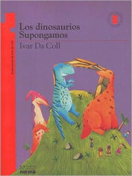 Title: Los dinosaurios supongamos, Author: Ivar Da Coll