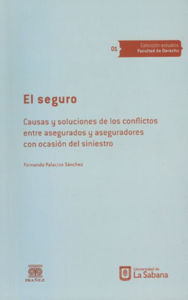 Title: El seguro. Causas y soluciones de los conflictos entre asegurados y aseguradores con ocasión del siniestro, Author: Fernando Palacios Sánchez