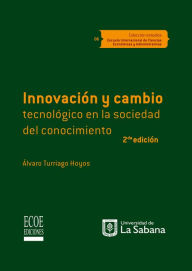 Title: Innovación y cambio tecnológico en la sociedad del conocimiento: Segunda edición, Author: Alvaro Turriago Hoyos