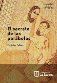 Title: El secreto de las parábolas, Author: Euclides Eslava