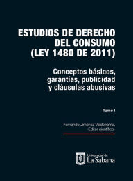 Title: Estudios de derecho del consumo (Ley 1480 de 2011). Tomo I: Conceptos básicos, garantías, publicidad y cláusulas abusivas, Author: Fernando Jiménez Valderrama