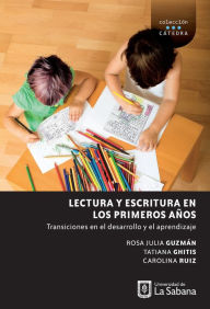 Title: Lectura y escritura en los primeros años: Transiciones en el desarrollo y el aprendizaje, Author: Rosa Julia Guzmán Rodríguez