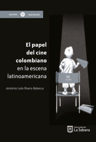 Title: El papel del cine colombiano en la escena latinoamericana, Author: Jerónimo León Rivera-Betancur