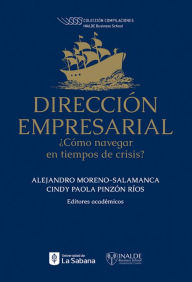 Title: Dirección empresarial: ¿Cómo navegar en tiempos de crisis?, Author: Alejandro Moreno