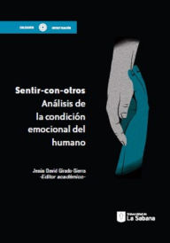 Title: Sentir con otros: Análisis de la condición emocional del humano, Author: Jesús David Girado Sierra
