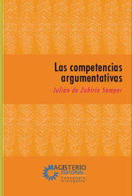 Title: Las competencias argumentativas, Author: Julián De Zubiría Samper