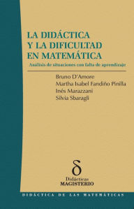 Title: La Didáctica y la Dificultad en Matemática: Análisis de situaciones con falta de aprendizaje, Author: DAmore Bruno