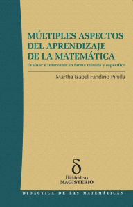 Title: Múltiples aspectos del aprendizaje de la matemática: Evaluar e intervenir en forma mirada y específica, Author: Martha Isabel Pinilla Fandiño