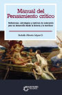 Manual del pensamiento crítico: Reflexiones, estrategias y matrices de valoración para su desarrollo desde la lectura y la escritura