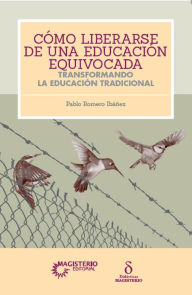 Title: Cómo liberarse de una educación equivocada, Author: de Jesús Pablo Romero