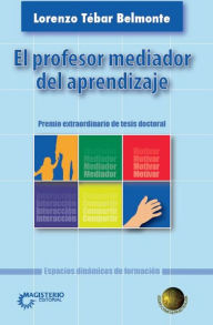 Title: El profesor mediador del aprendizaje: Premio extraordinario de tesis doctoral, Author: Lorenzo Belmonte Tébar