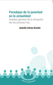 Title: Paradojas de la juventud en la actualidad Análisis general de la situación de los jóvenes hoy, Author: Juanita Lleras Acosta