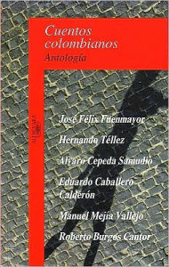 Title: Cuentos colombianos: Antologia, Author: Jose Caballero Calderon Feliz Fuenmayor