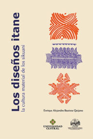 Title: Los diseños itane: La cultura material de los sikuani, Author: Enrique Alejandro Bautista Quijano