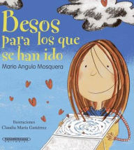 Title: Besos Para Los Que Se Han Ido, Author: Mario Angulo Mosquera