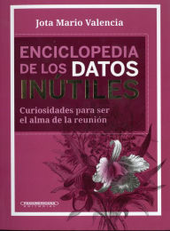 Title: Enciclopedia de los datos inutiles, Author: Jota Mario Valencia