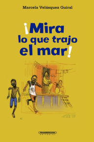 Title: ¡Mira lo que trajo el mar!, Author: Velásquez Guiral Marcela