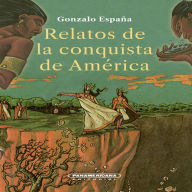 Title: Relatos de la conquista de América, Author: Gonzalo España